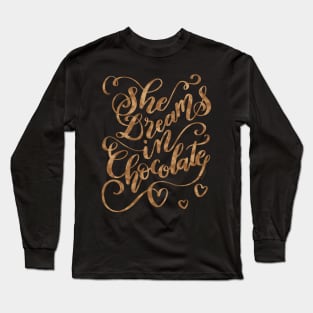 Chocolate Lover Gift She Dreams in Chocolate Long Sleeve T-Shirt